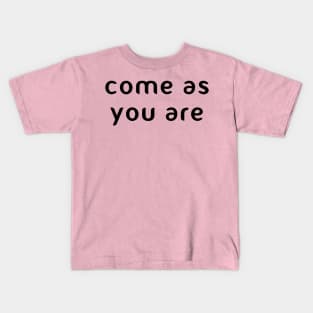 come as you are Kids T-Shirt